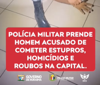 POLÍCIA MILITAR PRENDE HOMEM ACUSADO DE COMETER ESTUPROS